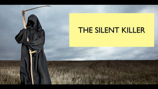 THE SILENT KILLER
 