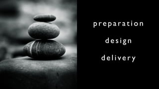 preparation

  design

 deliver y
 
