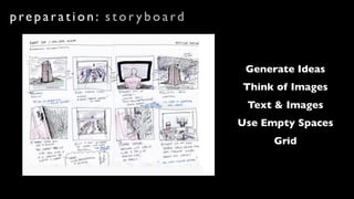 preparation: stor yboard


                            Generate Ideas
                           Think of Images
                            Text & Images
                           Use Empty Spaces
                                 Grid
 