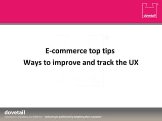 E-commerce top tips
Ways to improve and track the UX
 
