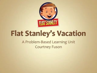 A Problem-Based Learning Unit
       Courtney Fuson
 