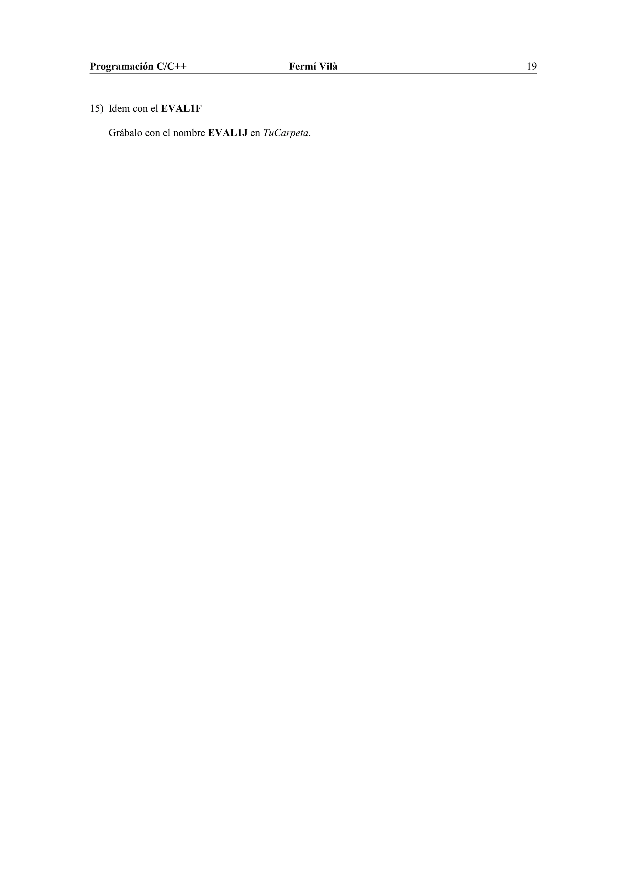 Programación C/C++ Fermí Vilà 19
15) Idem con el EVAL1F
Grábalo con el nombre EVAL1J en TuCarpeta.
 
