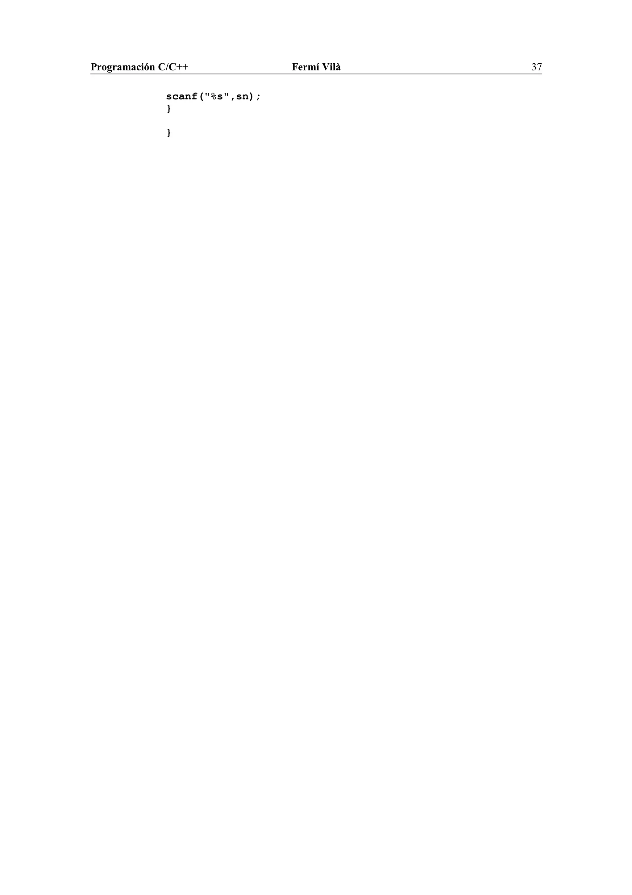 Programación C/C++ Fermí Vilà 37
scanf("%s",sn);
}
}
 