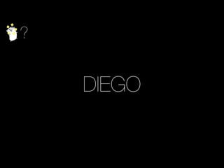 ?
DIEGO
 