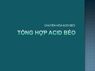 CHUYỂN HÓA ACID BÉO
31
 