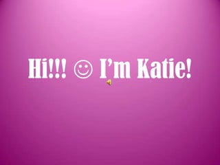 Hi!!!  I’m Katie!
 