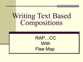 Writing Text Based
Compositions
RAP…CC
With
Flee Map
 