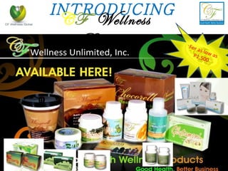 For as low as P1,500 INTRODUCING C F  Wellness  Products 