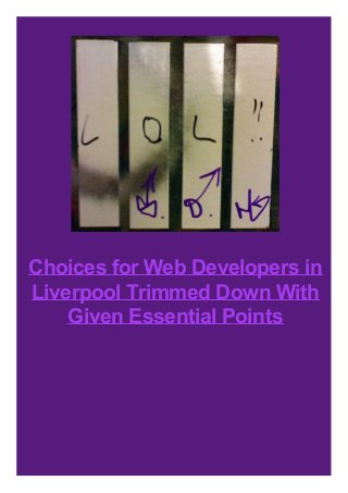 Choices for Web Developers in
Liverpool Trimmed Down With
Given Essential Points
 