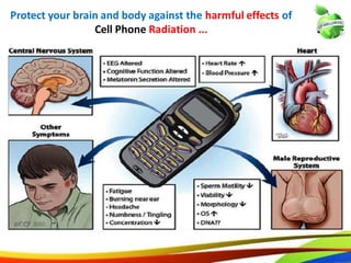 Protect your brain and body against the harmful effects of
Cell Phone Radiation ...
20
Protect your brain and body against the harmful effects of
Cell Phone Radiation ...
14
 