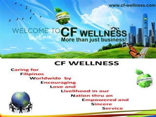 Caring for
Filipinos
Worldwide by
Encouraging
Love and
Livelihood in our
2
CF WELLNESS
Nation thru an
Empowered and
Sincere
Service
Caring for
Filipinos
Worldwide by
Encouraging
Love and
Livelihood in our
2
CF WELLNESS
Nation thru an
Empowered and
Sincere
Service
 