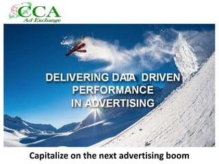 Capitalize on the next advertising boom
 
