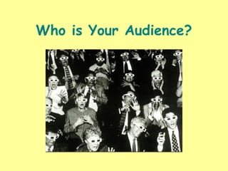 Who is Your Audience?
 