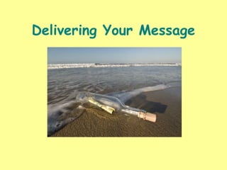 Delivering Your Message
 