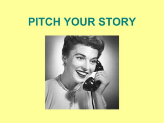 PITCH YOUR STORY
 