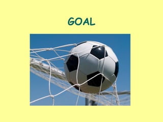 GOAL
 