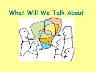 What Will We Talk About?
 
