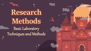 Basic Laboratory
Techniques and Methods
 