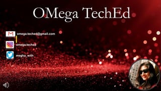 OMega TechEd
omega.teched@gmail.com
omega.teched
megha_with
 