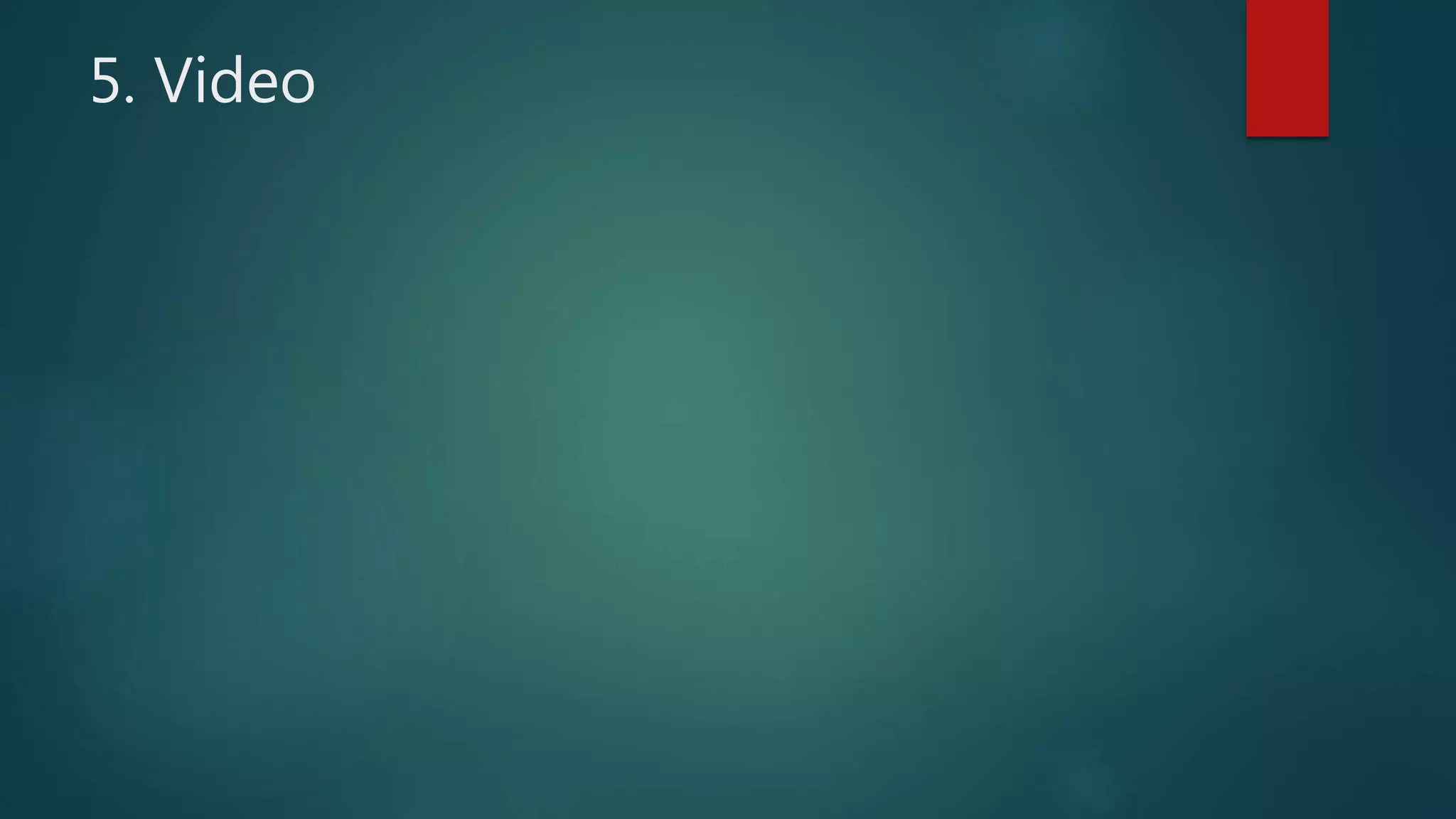 5. Video
 