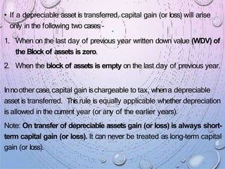 • If a depreciable asset is transferred, capital gain (or loss) will arise
only in the following two cases –
1. When on th...