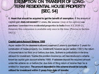 EXEMPTION ON TRANSFEROF LONG-
TERM RESIDENTIALHOUSEPROPERTY
[SEC. 54]
6. Asset that should be acquired to get the benefit ...