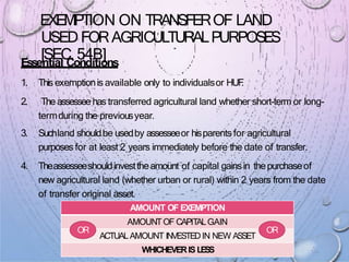 EXEMPTION ON TRANSFEROF LAND
USED FORAGRICULTURALPURPOSES
[SEC. 54B]
Essential Conditions
1. This exemptionis available on...
