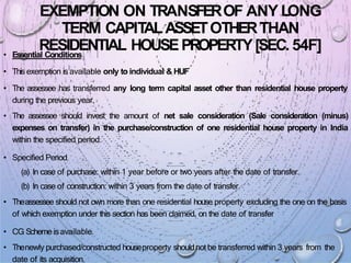 EXEMPTION ON TRANSFEROF ANY LONG
TERM CAPIT
ALASSETOTHERTHAN
RESIDENTIAL HOUSEPROPERTY[SEC. 54F]
• Essential Conditions
• ...