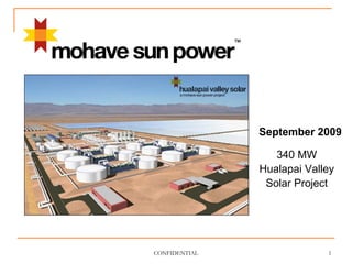 September 2009

                  340 MW
               Hualapai Valley
                Solar Project




CONFIDENTIAL                1
 