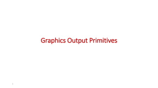 Graphics Output Primitives
1
 