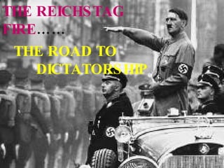 THE ROAD TO  DICTATORSHIP THE REICHSTAG  FIRE …… 