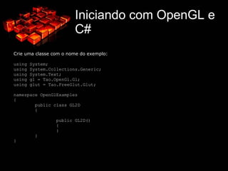 Age como uma máquina de estados, que dizem ao OpenGL o que fazer; 