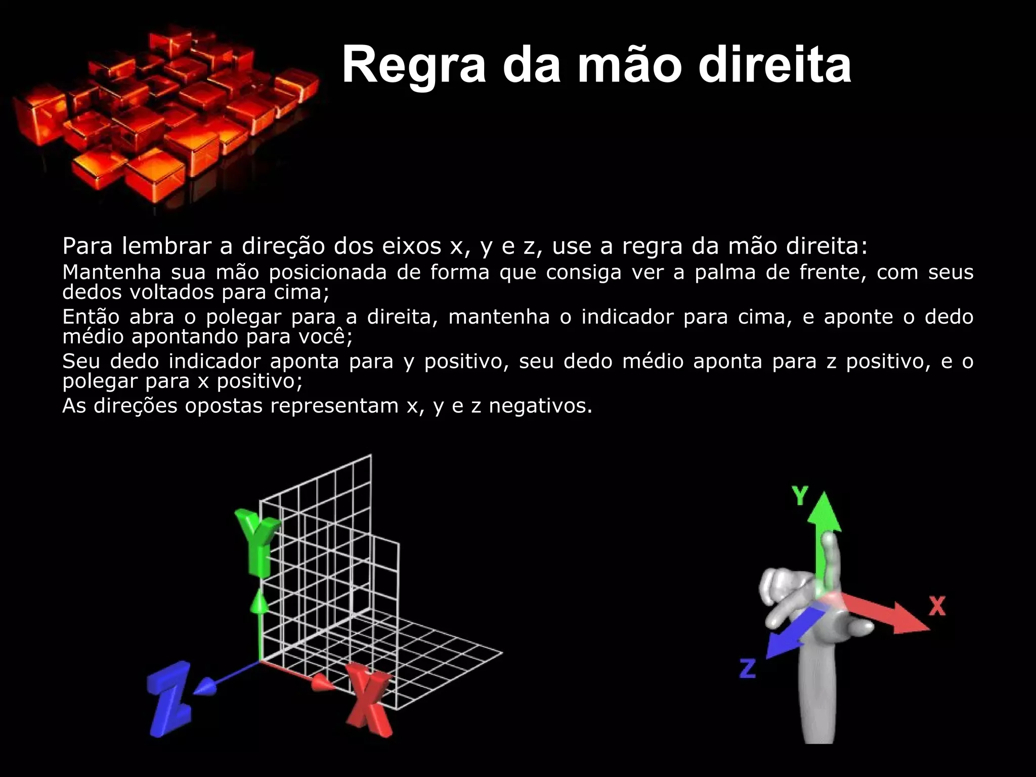 Transformações em Pontos e Objetos A habilidade de representar um objeto em várias posições no espaço é fundamental para compreender sua forma; 