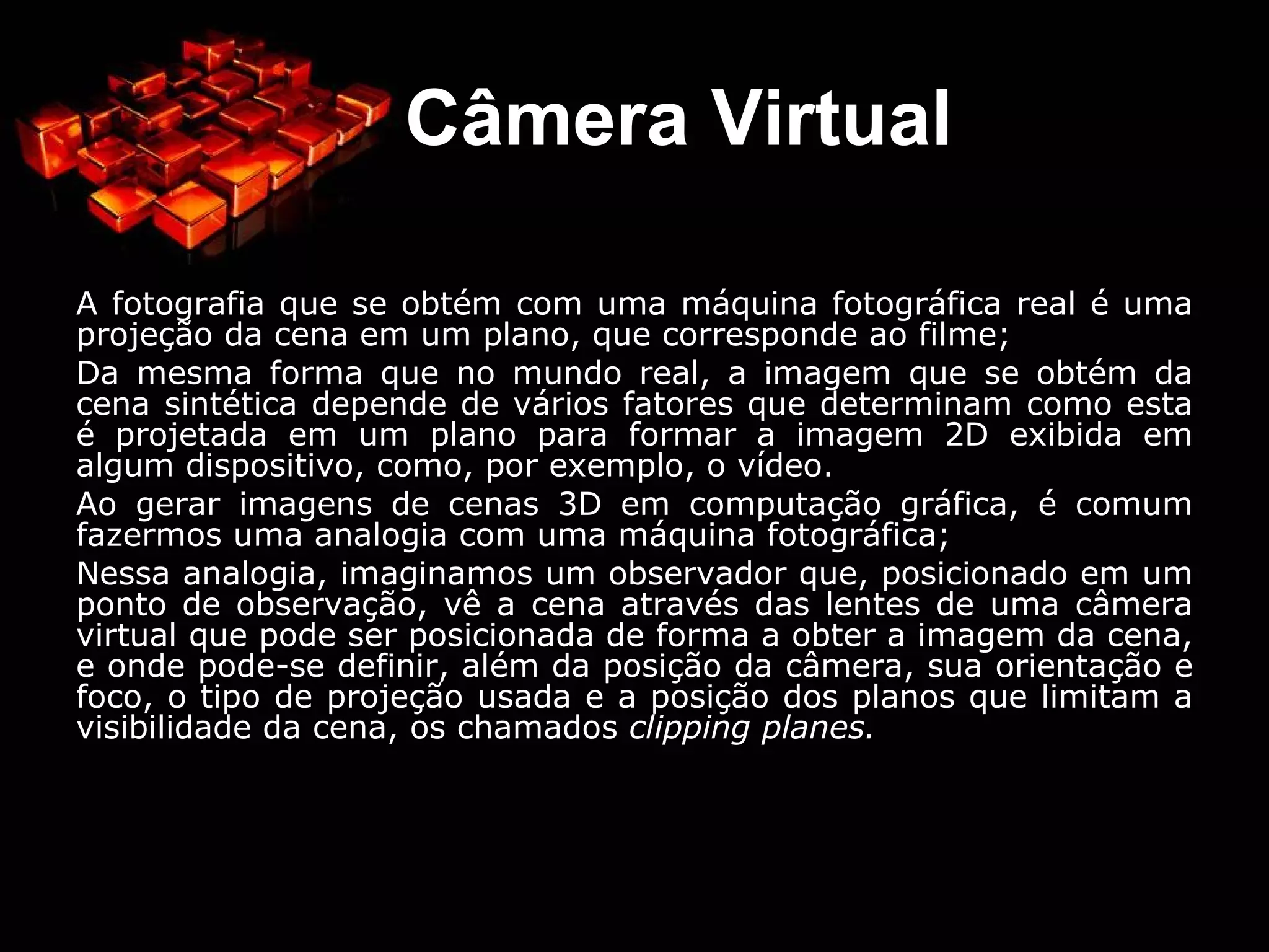 A seguir veremos algumas transformações em 2D e 3D. 