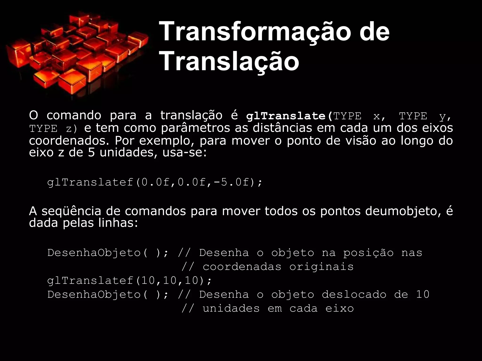 Transformação de Escala Escalonar significa mudar as dimensões de escala; 