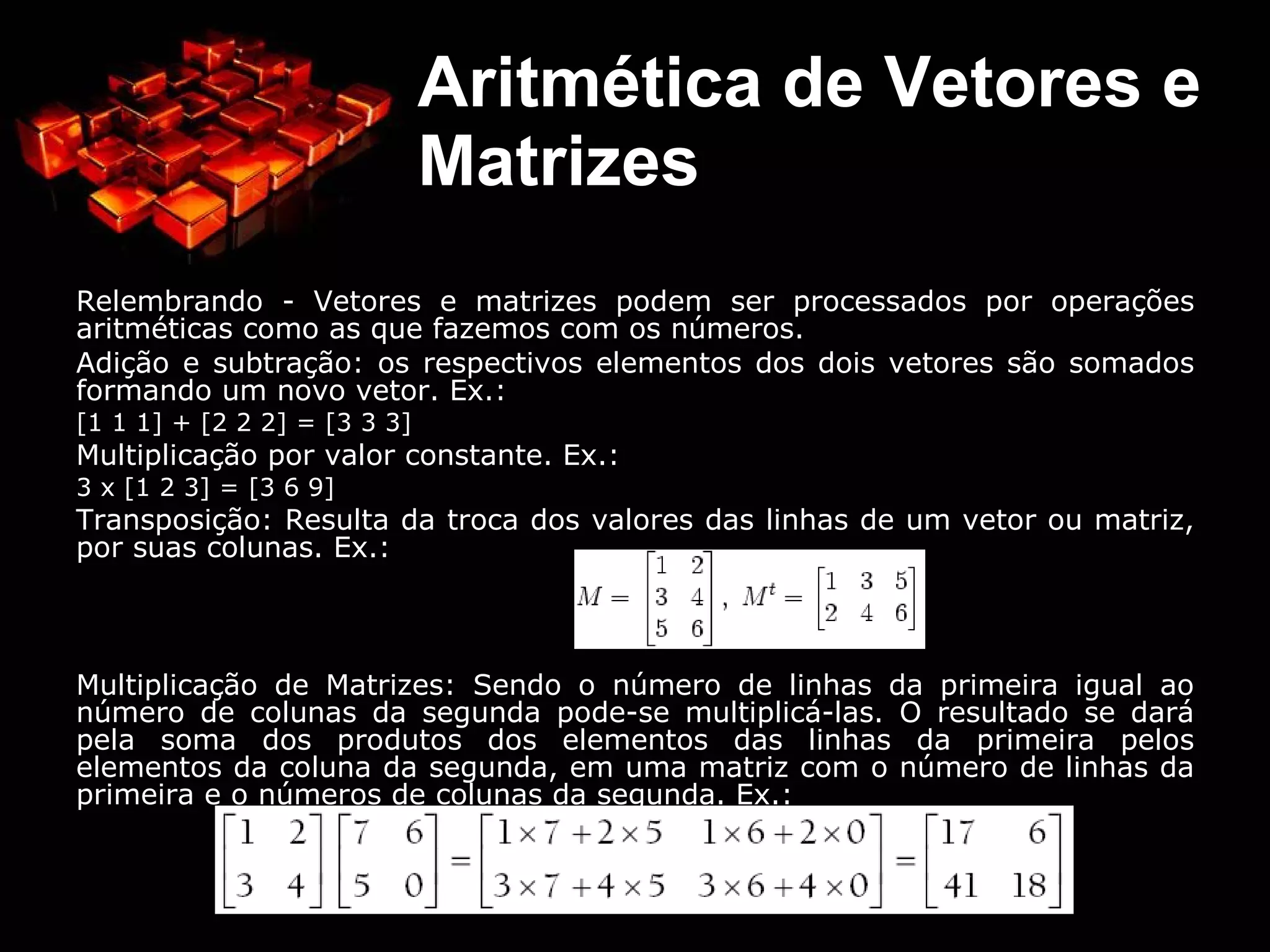 As matrizes são muito usadas nessas manipulações porque são mais fáceis de usar e entender do que as equações algébricas, o que explica por que programadores e engenheiros as usam extensivamente. Matrizes em Computação Gráfica 
