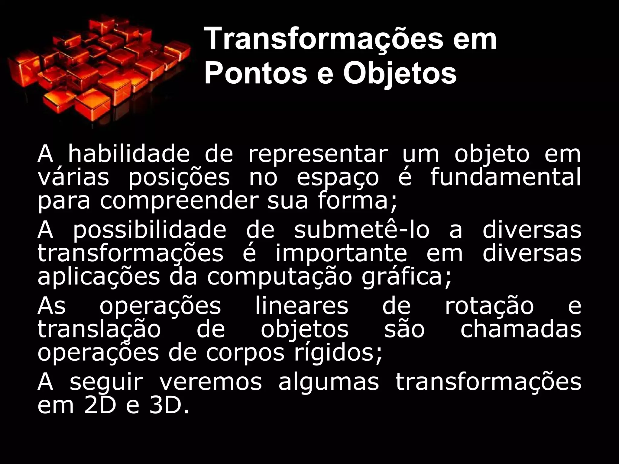 Nos espaços bidimensionais ou nos objetos planos, duas coordenadas caracterizam um ponto; 
