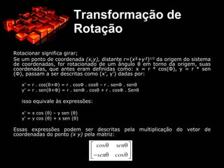Podemos utilizar diferentes sistemas de coordenadas para descrever os objetos modelados em um sistema 2D; 