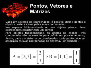 O problema é que manipulações de objetos gráficos normalmente envolvem muitas operações de aritmética simples; 