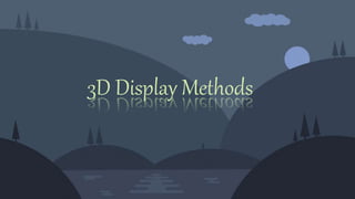 3D Display Methods
 