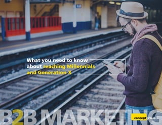 What you need to know
about reaching Millennials
and Generation X
 