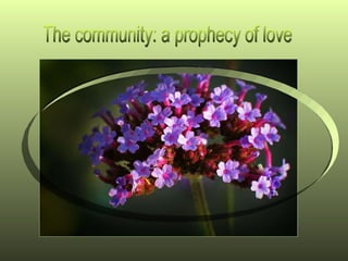 The community: a prophecy of love  