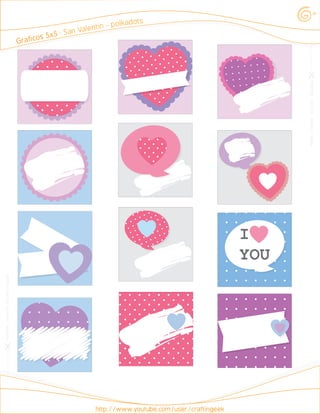 Graficos 5x5 · San Valentin - polkadots
http://www.youtube.com/user/craftingeek
imprime·recorta·decora·regala
imprime·recorta·decora·regala
I
YOU
 