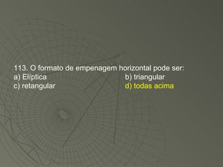113. O formato de empenagem horizontal pode ser: a) Elíptica b) triangular c) retangular  d) todas acima 