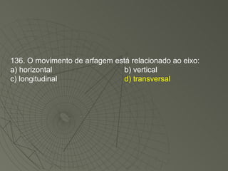 136. O movimento de arfagem está relacionado ao eixo: a) horizontal b) vertical c) longitudinal d) transversal 
