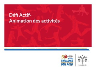 Déﬁ Actif-
Animation des activités
 