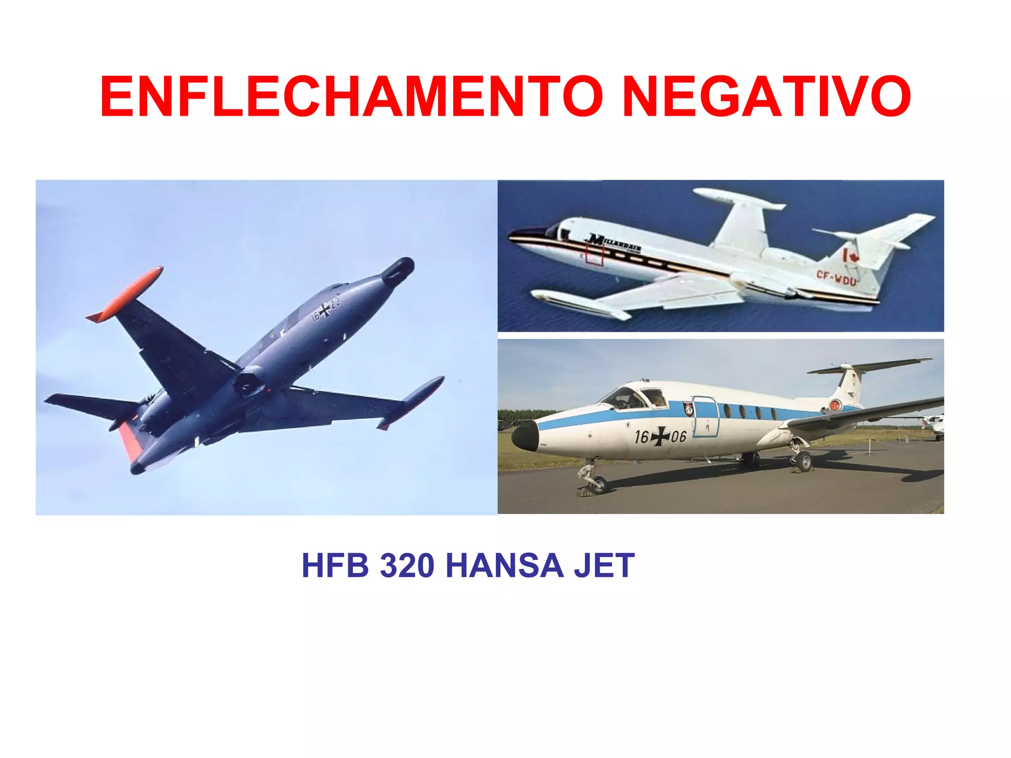 ENFLECHAMENTO NEGATIVO
HFB 320 HANSA JET
 