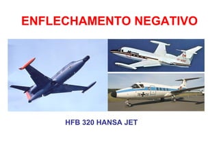 ENFLECHAMENTO NEGATIVO
HFB 320 HANSA JET
 