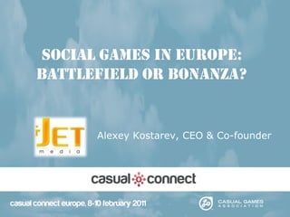 Social Games in Europe:
Battlefield or Bonanza?


      Alexey Kostarev, CEO & Co-founder
 