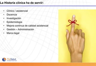 La Historia clínica ha de servir:Clínico / asistencial